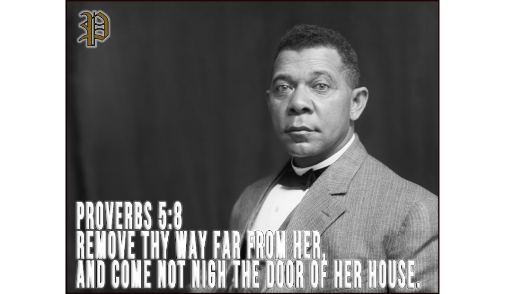 A black-and-white portrait of Booker T. Washington wearing a formal suit and bowtie, with a serious expression. Overlayed text features Proverbs 5:8, emphasizing the biblical warning to avoid destructive paths.